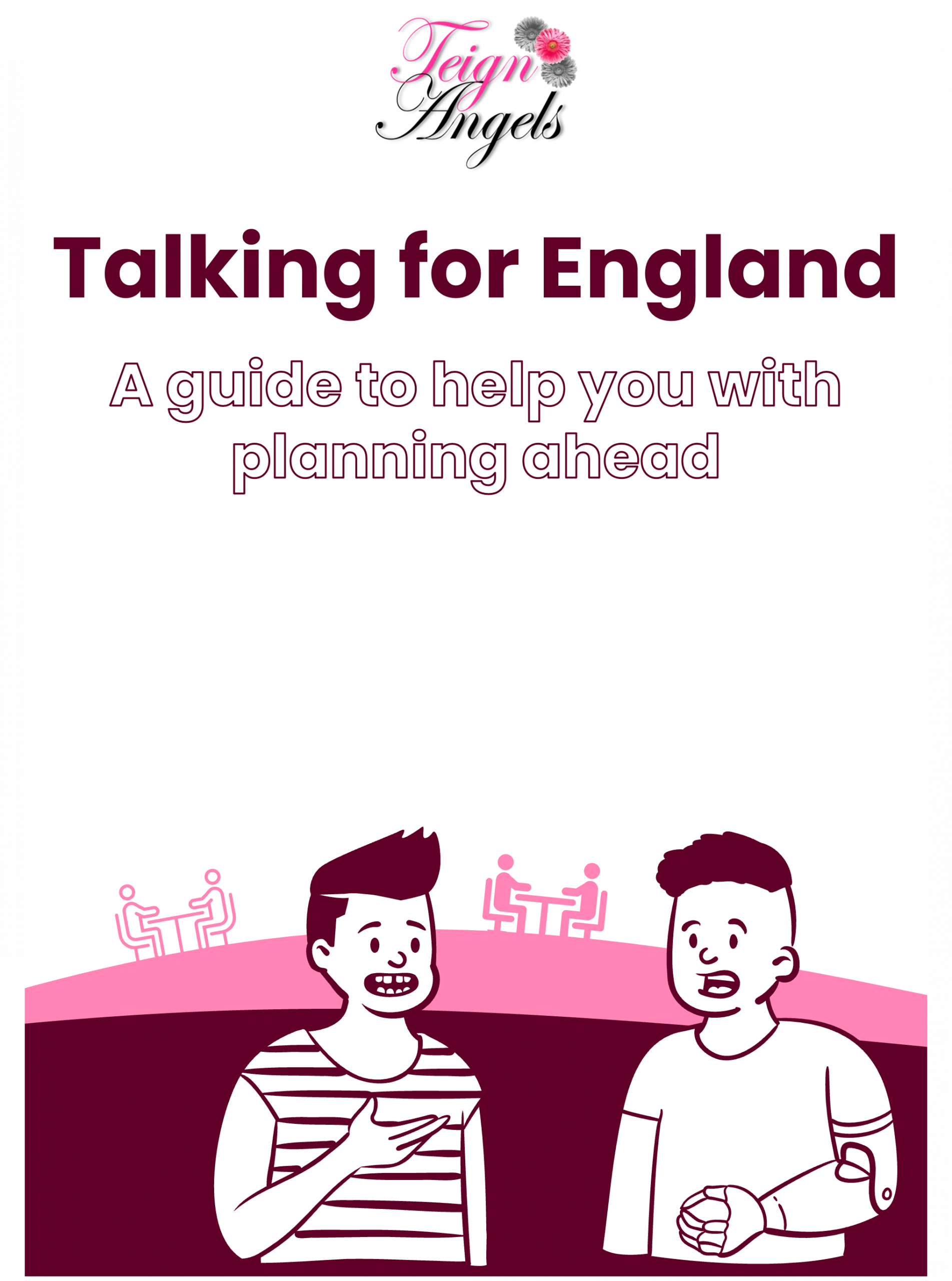 The front cover of 'Talking for England'. Two people are talking to each other. One of them has a bionic arm. In the background, people sit at picnic tables, talking to one another. Text on the cover reads 'Talking for England', and 'A guide to help you with planning ahead'.